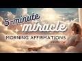 5 Minute Miracle Morning Affirmations | Listen Everyday to Attract Miracles
