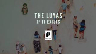 The Luyas - &quot;If it Exists&quot; (Official Audio)
