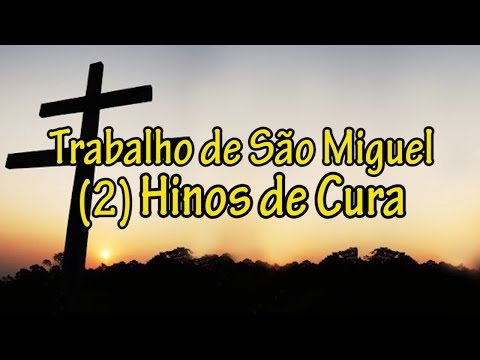Trabalho de São Miguel (2) Hinos de Cura