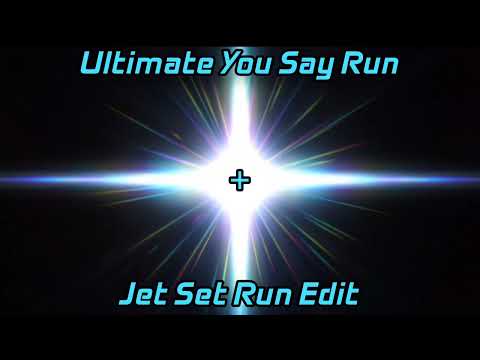 The Ultimate You Say Run + Jet Set Run Edit