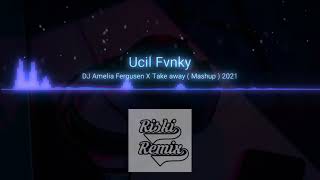 Download lagu dj amelia fergusen X take away (mashup) 2021 mp3