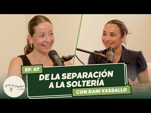 Dani Vassallo | Separación, soltería, ser mamá, co-parenting, lipo360 y relación con el cuerpo