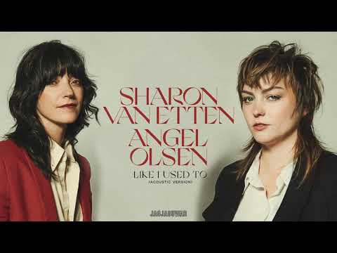Sharon Van Etten & Angel Olsen - Like I Used To (Acoustic)