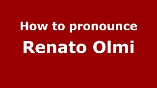 How to pronounce Renato Olmi