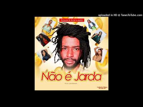 NÃO É JARDA----BAWECK KAMUXELA
