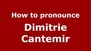 How to pronounce Dimitrie Cantemir