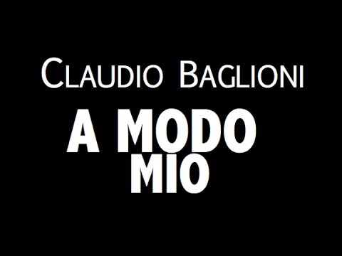 A Modo Mio Claudio Baglioni Testo Testi E Traduzioni