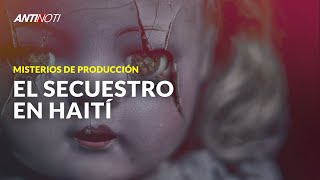 Secuestro De Dominicanos En Haití [Los Misterios De Producción] | Antinoti
