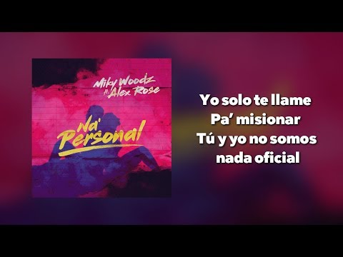 Miky Woodz ft. Alex Rose - Na' Personal [ LETRA ]
