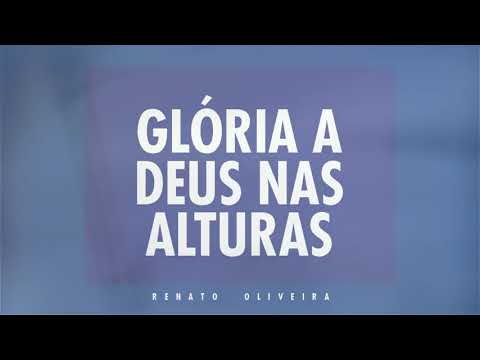 Glória A Deus Nas Alturas - Renato Oliveira…
