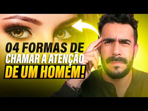 04 Formas de Chamar a ATENÇÃO de um HOMEM de forma EFICAZ!