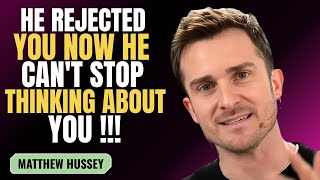 HE REJECTED YOU NOW HE CAN'T STOP THINKING ABOUT YOU | MATTHEW HUSSEY | MOTIVATION SPEECH
