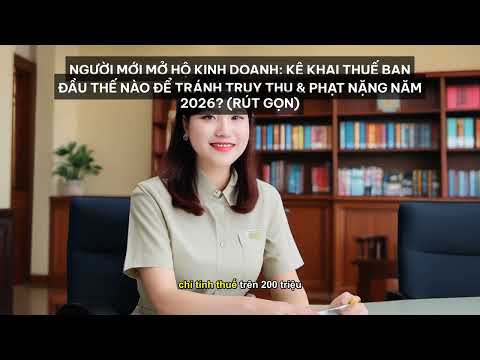 Người Mới Mở Hộ Kinh Doanh: Kê Khai Thuế Ban Đầu Thế Nào Để Tránh Truy Thu & Phạt ... [Tóm Tắt]