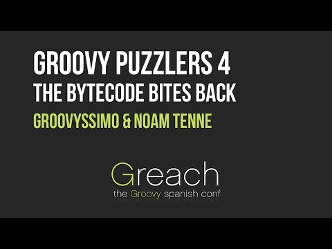 Groovy Puzzlers 4: The bytecode bites back - Noam Tenne & El Groovyssimo @Greach2017