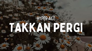 Download lagu HYPER ACT - TAKKAN PERGI (VIDEO LIRIK) mp3 Download lagu HYPER ACT - TAKKAN PERGI (VIDEO LIRIK) mp3
