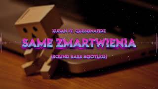 Kuban ft. Quebonafide - Same Zmartwienia (SOUND BASS Bootleg)