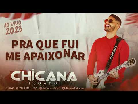 CHICANA - PRA QUE FUI ME APAIXONAR