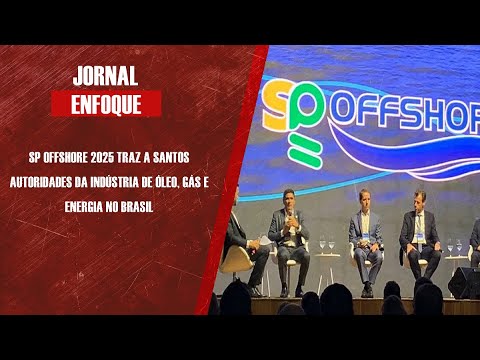 SP Offshore 2025 traz a Santos autoridades da indústria de óleo, gás e energia
