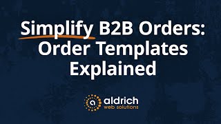 Simplify B2B Orders with Customizable Order Templates