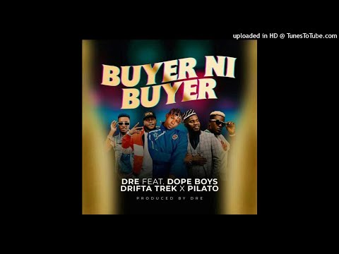 Dre Ft. Dope Boys, Drifta Trek & PilAto – Buyer Ni Buyer