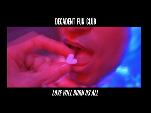 Decadent Fun Club - Love Will Burn Us All (Official Video)