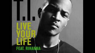 T.I.  feat. Rihanna - Live Your Life (Dance Remix)