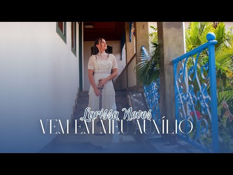 Vem Em Meu Auxílio - Larissa Neves