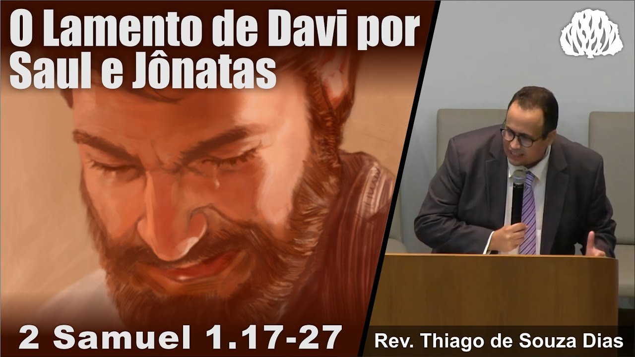 2 Samuel 1.17-27 - O lamento de DAVI por SAUL e JÔNATAS - Rev. Thiago de Souza Dias.