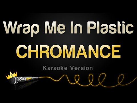CHROMANCE - Wrap Me In Plastic (Karaoke Version)