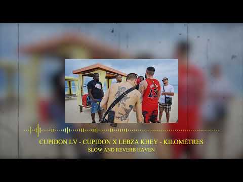 Cupidon LV - Cupidon x Lebza Khey - Kilomètres  | Slow and Reverb | Relaxing Remix | 4K | HD