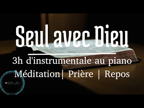 Seul avec DIEU: 3h d'adoration au piano avec le Saint Esprit