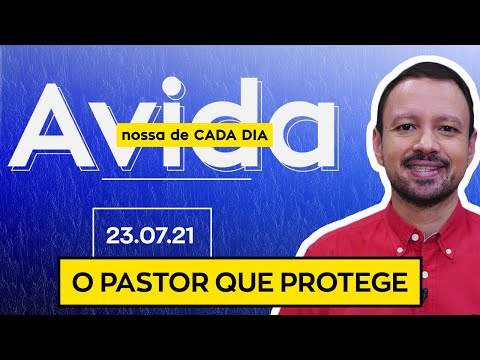 O PASTOR QUE PROTEGE / A Vida Nossa de Cada Dia - 23/07/21