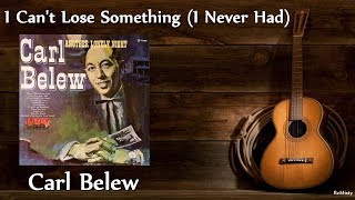 Carl Belew - I Can&#39;t Lose Something (I Never Had) *Stereo*