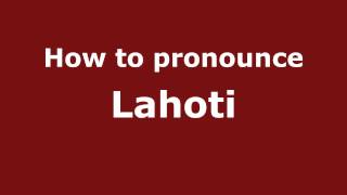 How to pronounce Lahoti