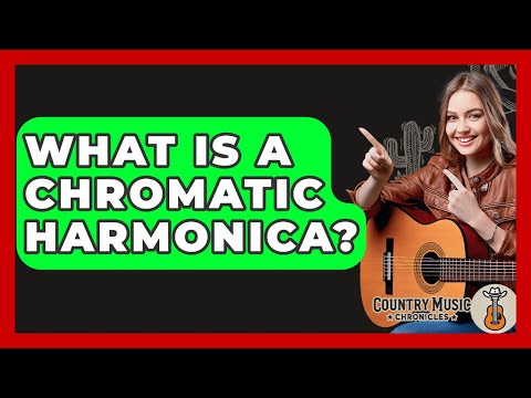 What Is A Chromatic Harmonica? - Country Music Chronicles
