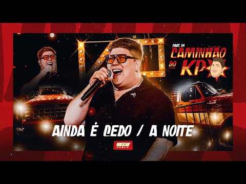 Kelvy Pablo - Ainda é Cedo / A Noite (Caminhão Do KP Ao Vivo Em Macaíba Pt.1)