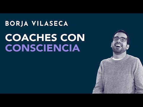 Coaches con consciencia | Borja Vilaseca