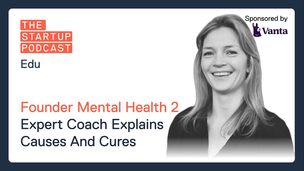 Edu: Founder Mental Health Pt. 2 - Expert Coach Explains Causes & Cures