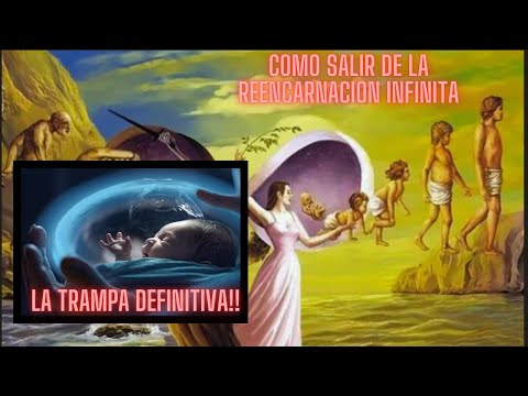 COMO SALIR DE LA MATRIX DE LA REENCARNACION INFINITA