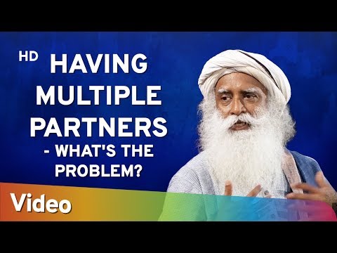 Having Multiple Partners - What's the Problem? -  मल्टीपल पार्टनर रखना - समस्या है ? Sadhguru