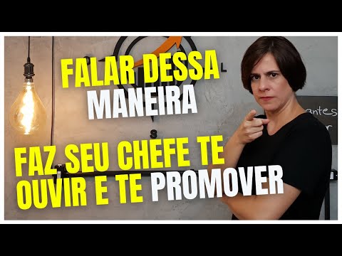 FALAR DESSA MANEIRA FAZ SEU CHEFE TE OUVIR E PROMOVER | BÚSSOLA EXECUTIVA