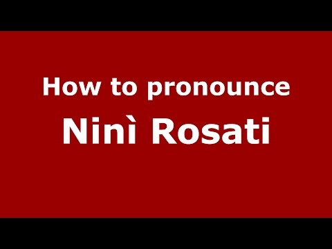 How to pronounce Ninì Rosati (Italian/Italy)  - PronounceNames.com