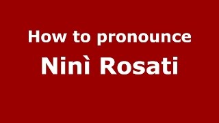 How to pronounce Ninì Rosati