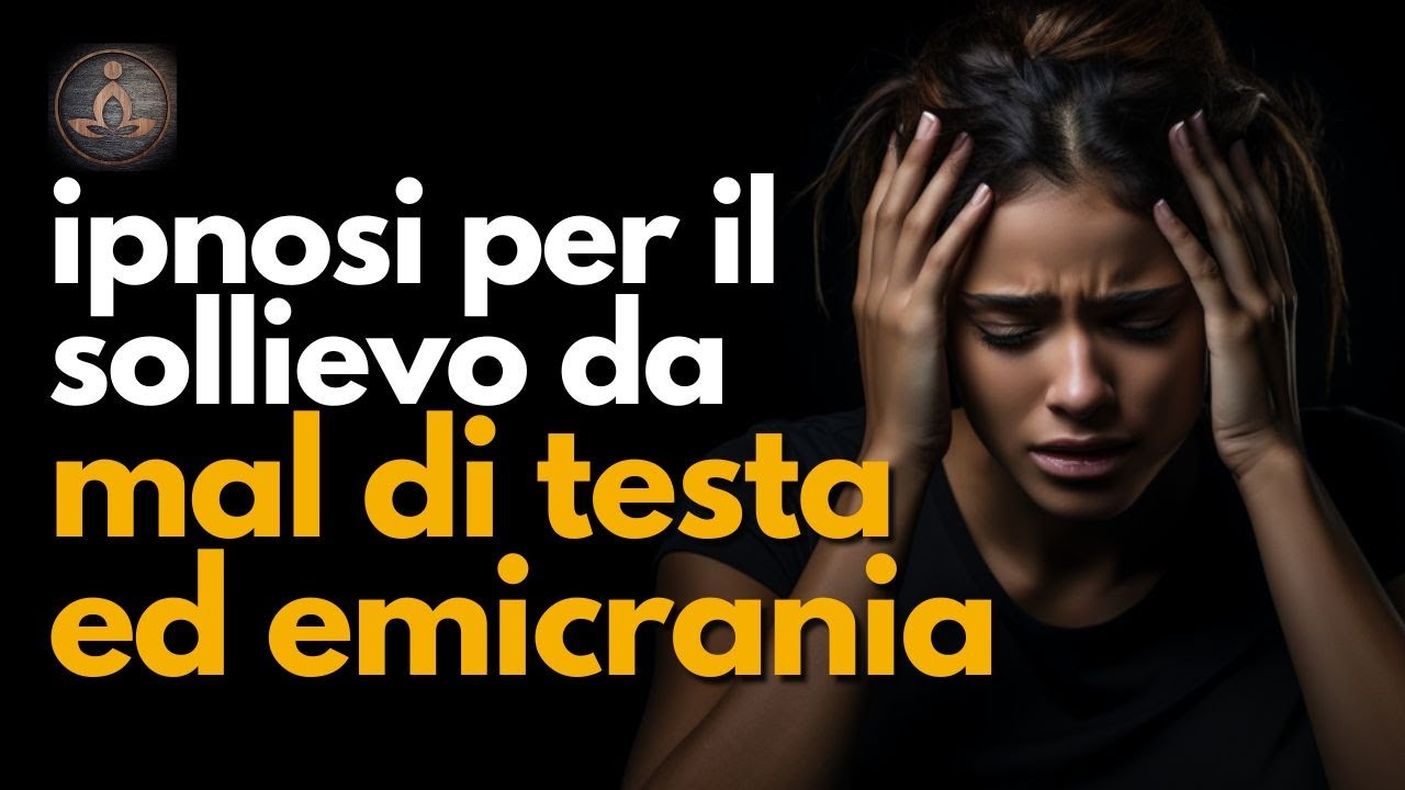 IPNOSI PER IL SOLLIEVO DA MAL DI TESTA ED EMICRANIA