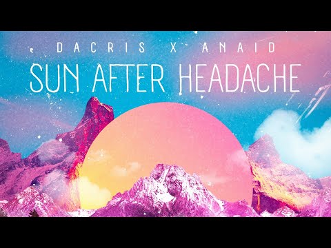 Dacris x AnaiD - Sun After Headache