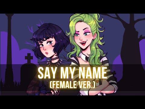 Say My Name (Female Ver.) || Beetlejuice Cover by Reinaeiry, Annapantsu, Chloe Breez, Idrys Kai