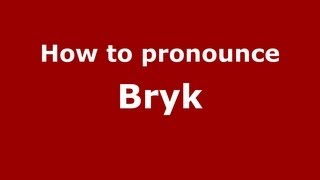 How to pronounce Bryk