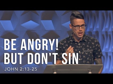 John 2:13-25, Be Angry! But Don’t Sin