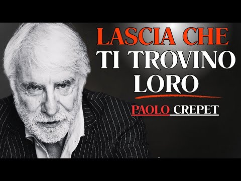 Don't chase anyone: THEY WILL FIND YOU | Paolo Crepet