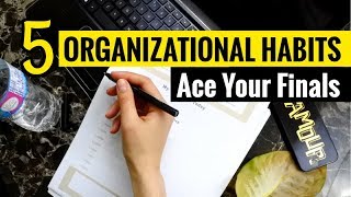 5 Organizational Habits to Ace Your Finals | Organize Your Mind